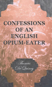 Title: Confessions of an English Opium-Eater, Author: Thomas De Quincey