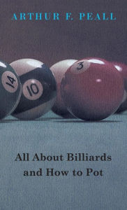 Title: All about Billiards and How to Pot, Author: Arthur F Peall