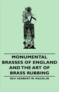 Title: Monumental Brasses of England and the Art of Brass Rubbing, Author: Herbert W Macklin