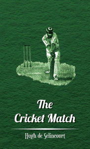 Title: The Cricket Match, Author: Hugh De Selincourt