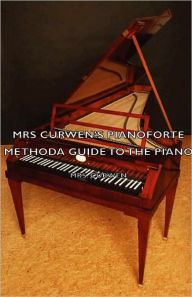 Title: Mrs Curwen's Pianoforte Method - A Guide to the Piano, Author: Curwen