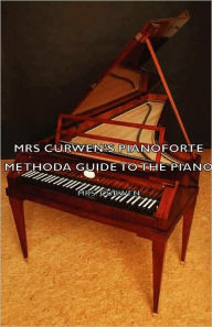 Title: Mrs Curwen's Pianoforte Method - A Guide to the Piano, Author: Mrs Curwen