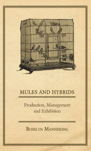 Title: Mules and Hybrids - Production, Management and Exhibition, Author: Rosslyn Mannering