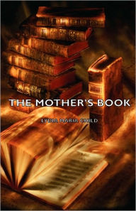 Title: The Mother's Book, Author: Lydia Maria Child