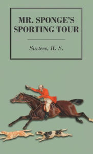 Title: Mr. Sponge's Sporting Tour, Author: R S Surtees