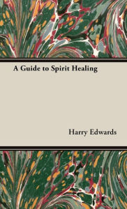 Title: A Guide to Spirit Healing, Author: Harry Edwards
