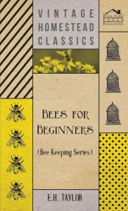 Title: Bees for Beginners (Bee Keeping Series), Author: E H Taylor