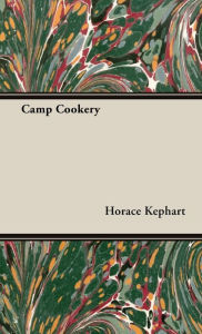 Title: Camp Cookery, Author: Horace Kephart