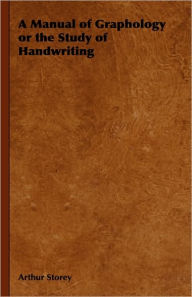 Title: A Manual of Graphology or the Study of Handwriting, Author: Arthur Storey