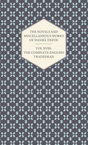 The Novels and Miscellaneous Works of Daniel Defoe - Vol. XVIII: The Complete English Tradesman