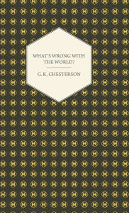 Title: What's Wrong with the World?, Author: G. K. Chesterton