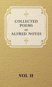 Title: Collected Poems of Alfred Noyes - Vol. II - Drake, the Enchanted Island, New Poems, Author: Alfred Noyes