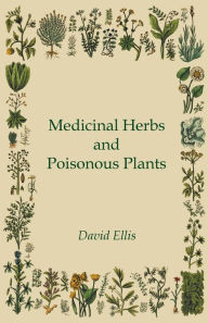 Title: Medicinal Herbs and Poisonous Plants, Author: David Ellis