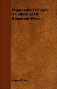 Title: Progressive Changes; A Collection Of Humerous Poems, Author: Ralpho Risible