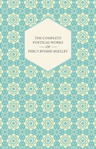 Title: The Complete Poetical Works of Percy Bysshe Shelley, Author: Percy Bysshe Shelley