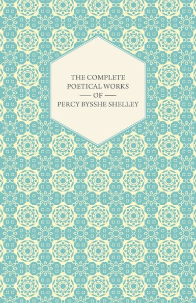 The Complete Poetical Works of Percy Bysshe Shelley