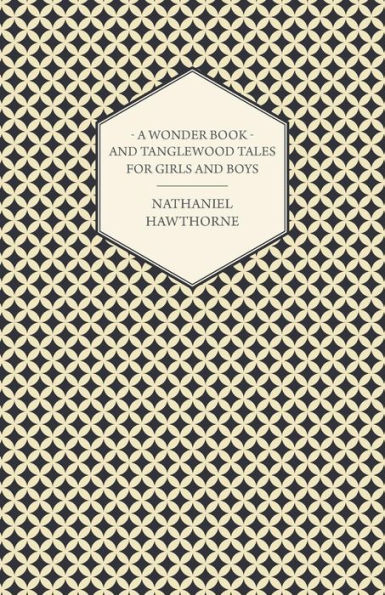 A Wonder Book and Tanglewood Tales for Girls and Boys