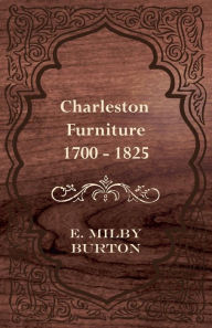 Title: Charleston Furniture 1700-1825, Author: E Milby Burton