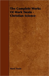 Title: The Complete Works of Mark Twain - Christian Science, Author: Mark Twain