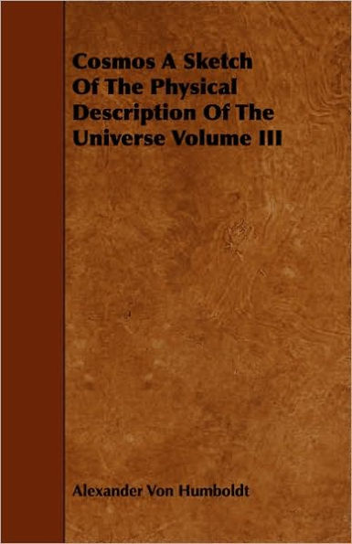 Cosmos A Sketch Of The Physical Description Of The Universe Volume III