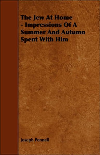 The Jew At Home - Impressions Of A Summer And Autumn Spent With Him