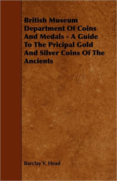 British Museum Department Of Coins And Medals - A Guide To The Pricipal Gold And Silver Coins Of The Ancients