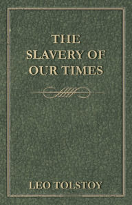 Title: The Slavery of Our Times, Author: Leo Tolstoy