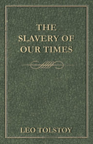 Title: The Slavery Of Our Times, Author: Leo Tolstoy