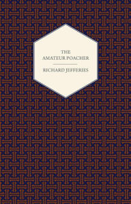 Title: The Amateur Poacher, Author: Richard Jefferies