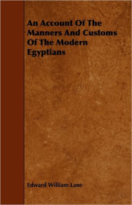 Title: An Account Of The Manners And Customs Of The Modern Egyptians, Author: Edward William Lane