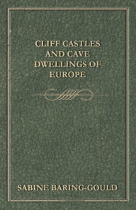 Title: Cliff Castles and Cave Dwellings of Europe, Author: Sabine Baring-Gould