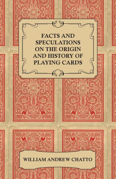 Facts and Speculations on the Origin and History of Playing Cards