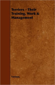 Title: Terriers - Their Training, Work & Management, Author: Various