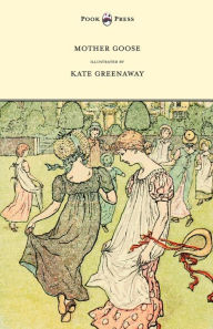 Title: Mother Goose or the Old Nursery Rhymes - Illustrated by Kate Greenaway, Author: Kate Greenaway