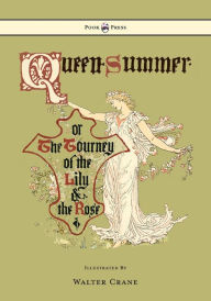 Title: Queen Summer - Or the Tourney of the Lily and the Rose - Illustrated by Walter Crane, Author: Walter Crane