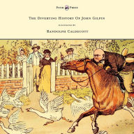 Title: The Diverting History of John Gilpin - Showing How He Went Farther Than He Intended, and Came Home Safe Again - Illustrated by Randolph Caldecott, Author: W. Cowper