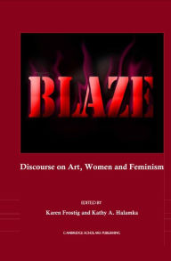 Title: Blaze: Discourse on Art, Women and Feminism, Author: Karen Frostig