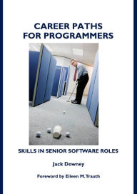 Title: Career Paths for Programmers: Skills in Senior Software Roles, Author: Jack Downey