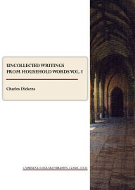 Title: Uncollected Writings from Household Words vol. I, Author: Charles Dickens