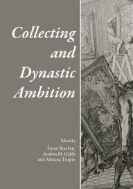 Title: Collecting and Dynastic Ambition, Author: Susan Bracken