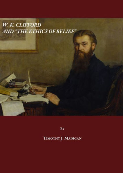 W. K. Clifford and The Ethics of Belief