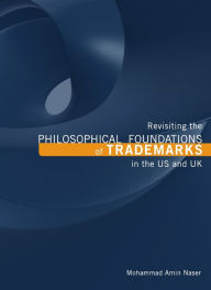 Title: Revisiting the Philosophical Foundations of Trademarks in the US and UK, Author: Mohammad Amin Naser