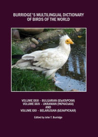 Title: Burridge's Multilingual Dictionary of Birds of the World: Volumes XXIII Bulgarian, Volume XXIV Ukranian and Volume XXV Belarusian, Author: John T Burridge