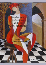 Title: Symbolism, Its Origins and Its Consequences, Author: Rosina Neginsky