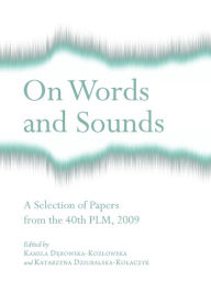 Title: On Words and Sounds: A Selection of Papers from the 40th PLM, 2009, Author: Kamila Debowska-Kozlowska