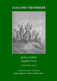 Title: Giacomo Meyerbeer: Jephtas Gelubde (Jephtha's Vow) - Vocal/Piano Score, Author: Robert Ignatius Letellier