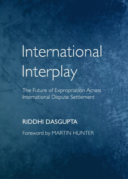 International Interplay: The Future of Expropriation Across International Dispute Settlement