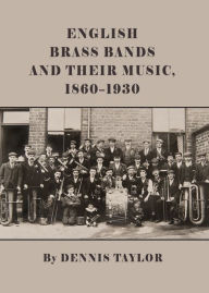 Title: English Brass Bands and their Music, 1860-1930, Author: Dennis Taylor