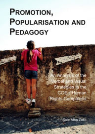 Title: Promotion, Popularisation and Pedagogy: An Analysis of the Verbal and Visual Strategies in the COE's Human Rights Campaigns, Author: Sole Alba Zollo