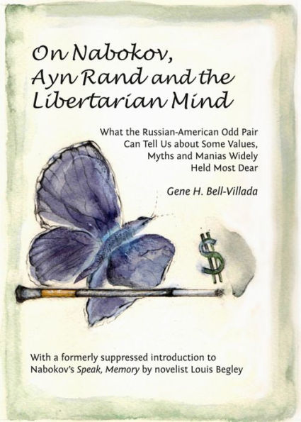 On Nabokov, Ayn Rand and the Libertarian Mind: What the Russian-American Odd Pair Can Tell Us about Some Values, Myths and Manias Widely Held Most Dear